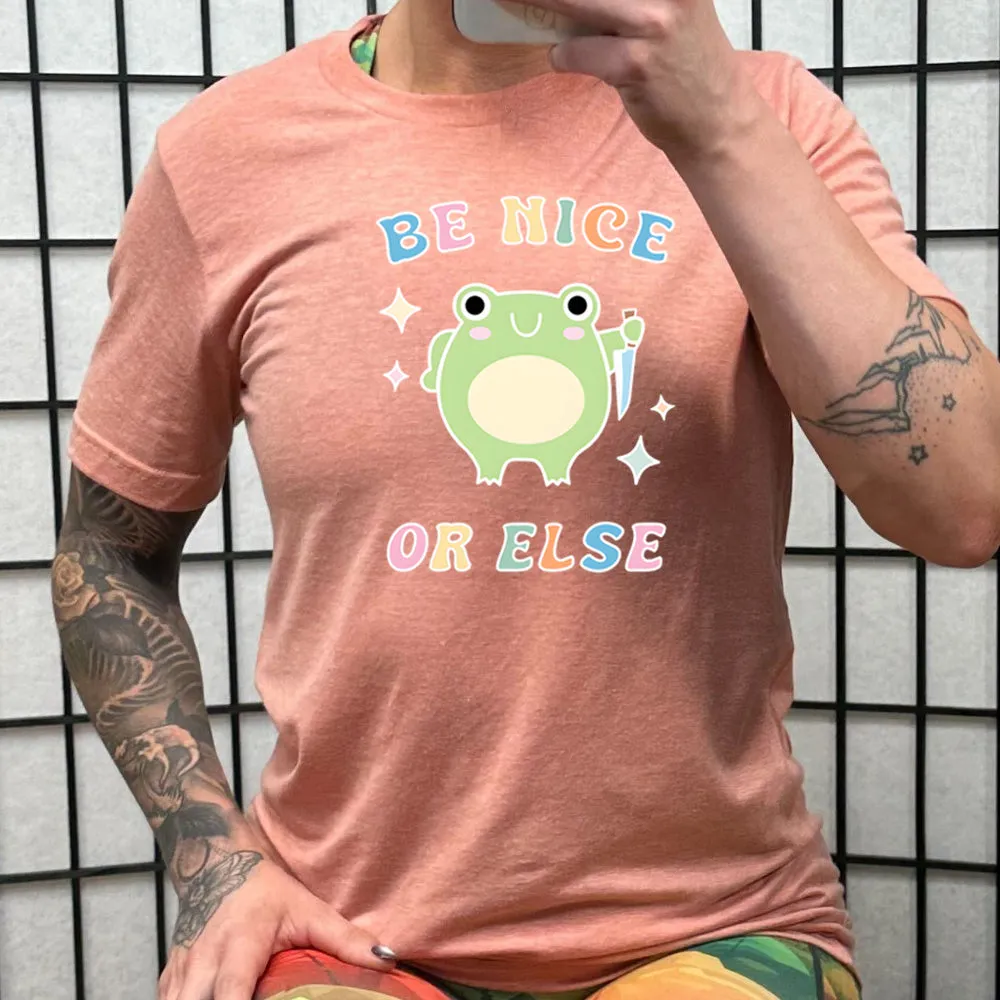Be Nice Or Else Shirt Unisex