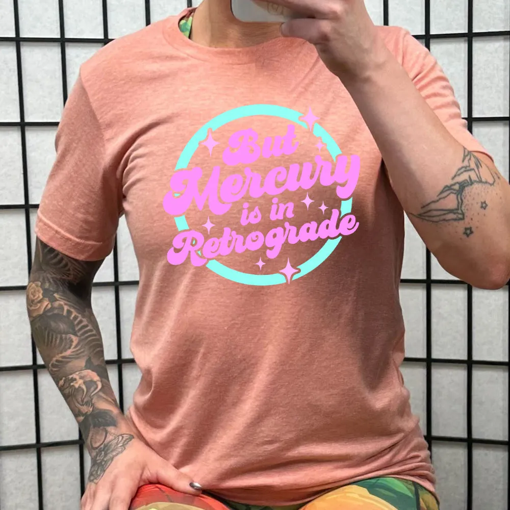 But Mercury Is In Retrograde Shirt Unisex