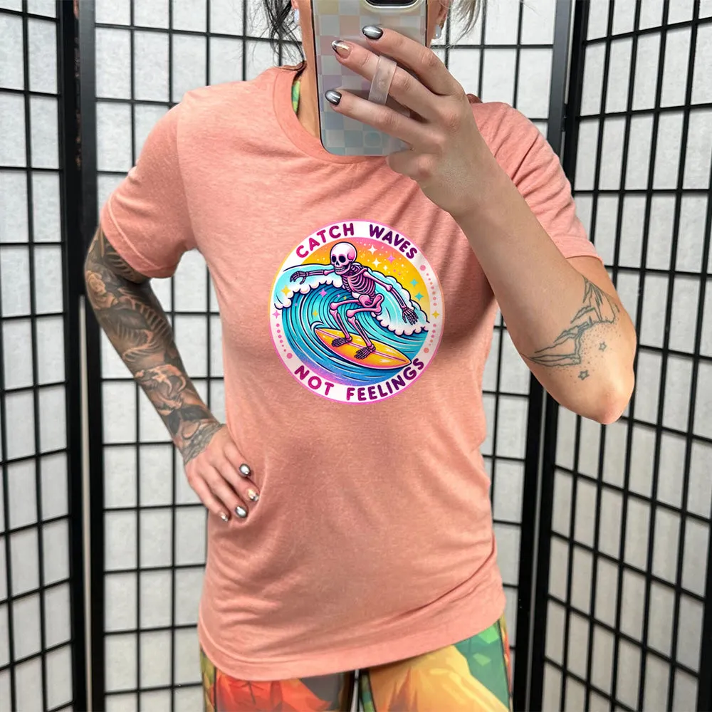 Catch Waves Not Feelings Shirt Unisex