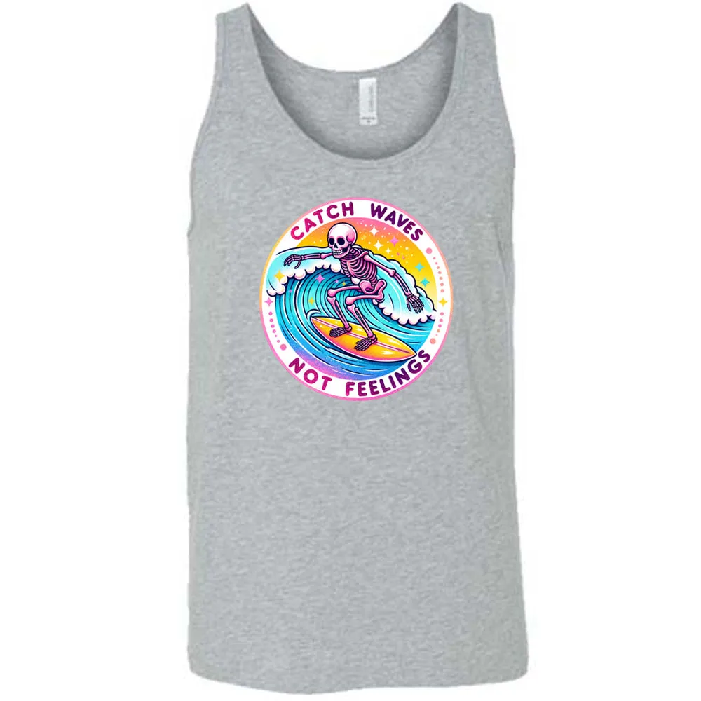 Catch Waves Not Feelings Shirt Unisex