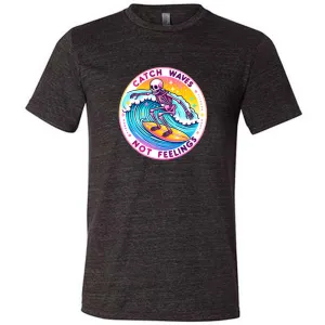 Catch Waves Not Feelings Shirt Unisex