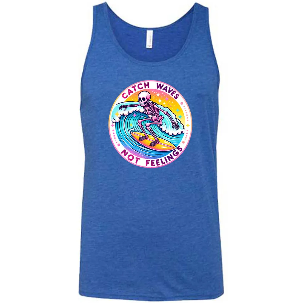 Catch Waves Not Feelings Shirt Unisex