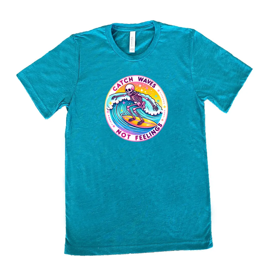 Catch Waves Not Feelings Shirt Unisex