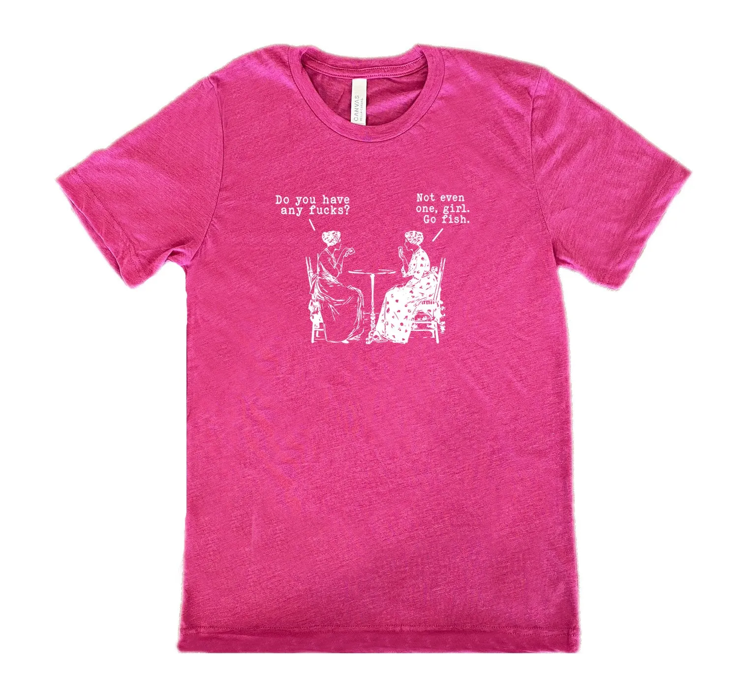 Do You Have Any Fucks? Not Even One, Girl. Go Fish Shirt Unisex