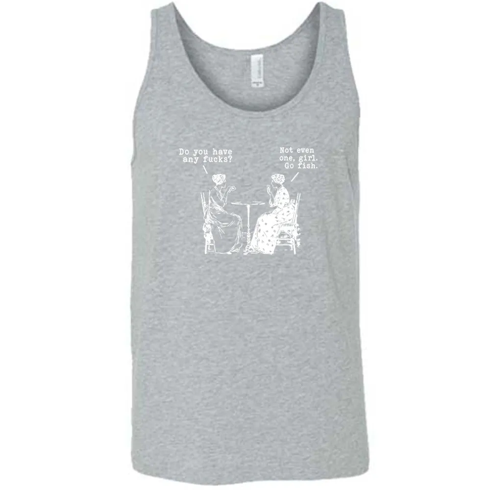 Do You Have Any Fucks? Not Even One, Girl. Go Fish Shirt Unisex