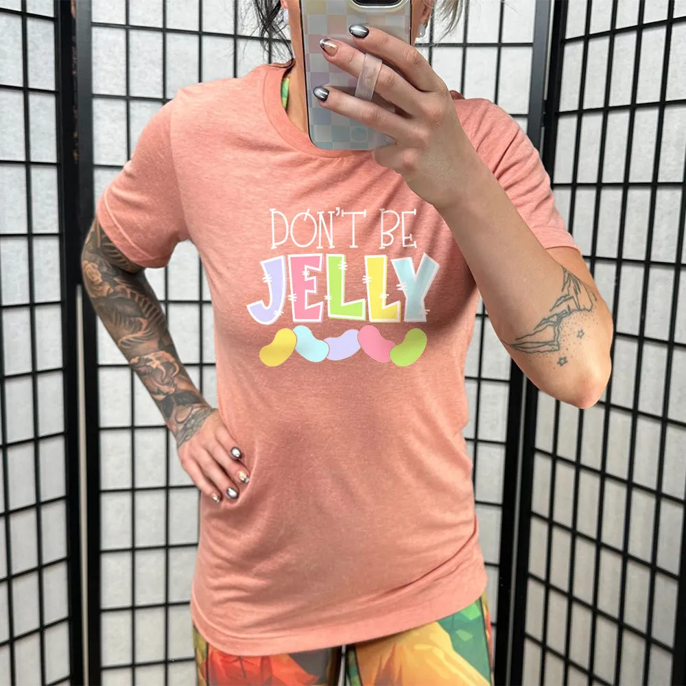 Don't Be Jelly Shirt Unisex