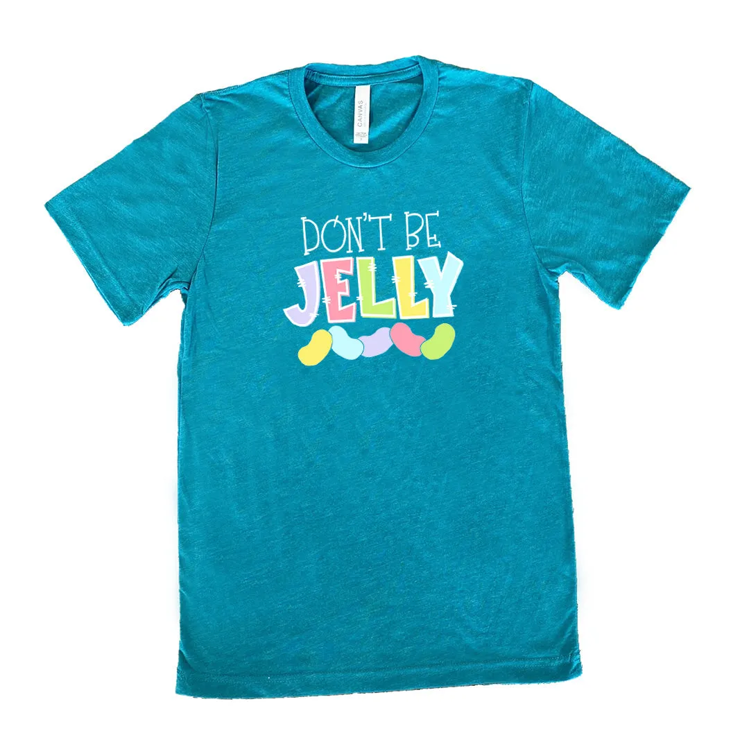 Don't Be Jelly Shirt Unisex