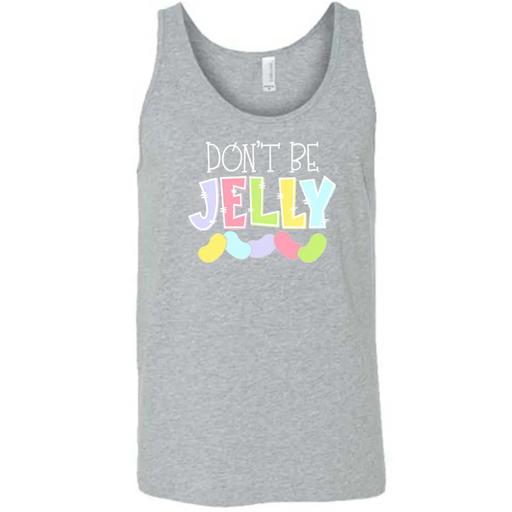 Don't Be Jelly Shirt Unisex