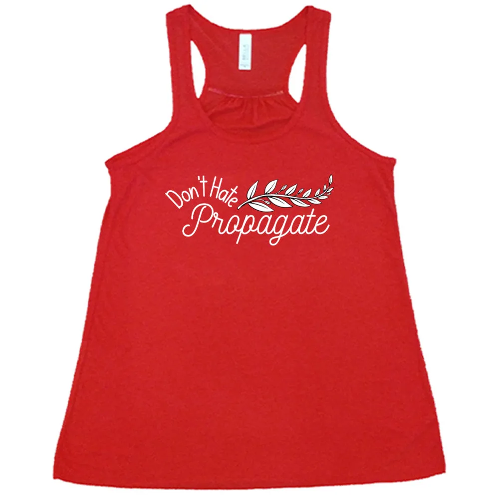 Don't Hate, Propagate Shirt