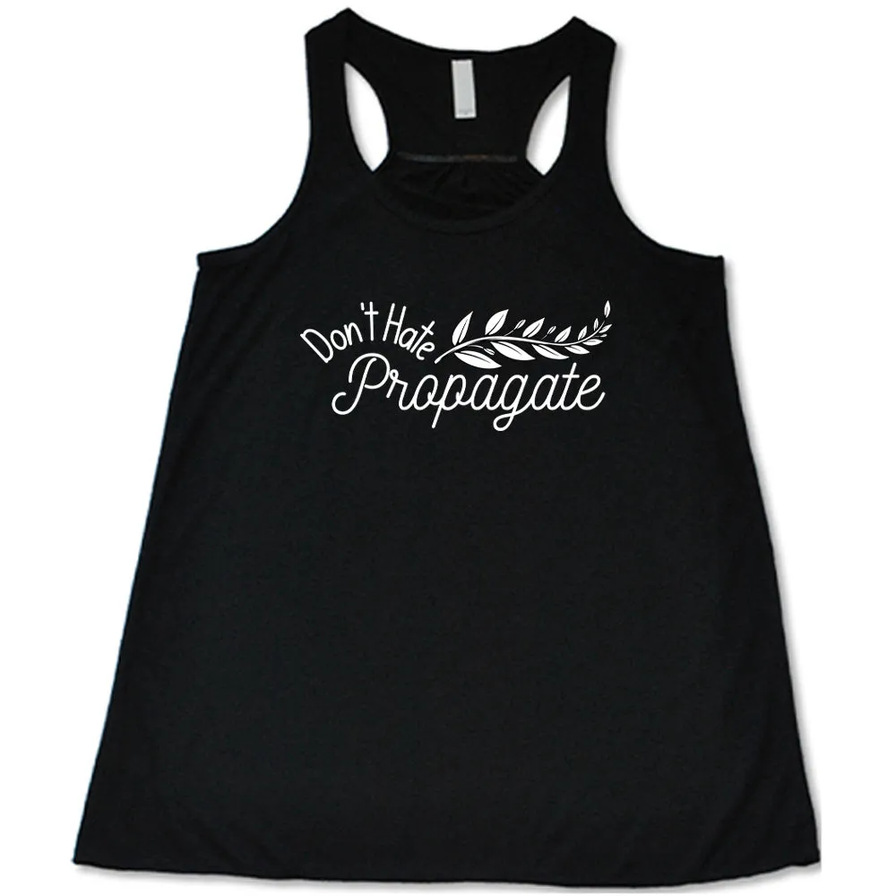 Don't Hate, Propagate Shirt