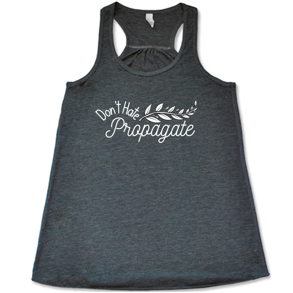 Don't Hate, Propagate Shirt
