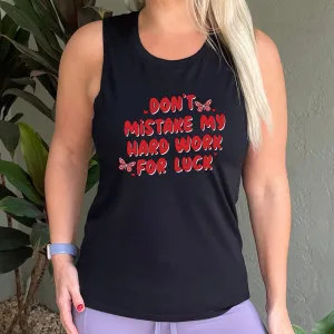 Don't Mistake My Hard Work For Luck Muscle Tank