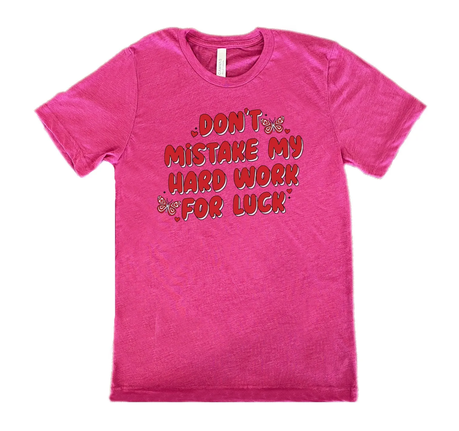 Don't Mistake My Hard Work For Luck Shirt Unisex