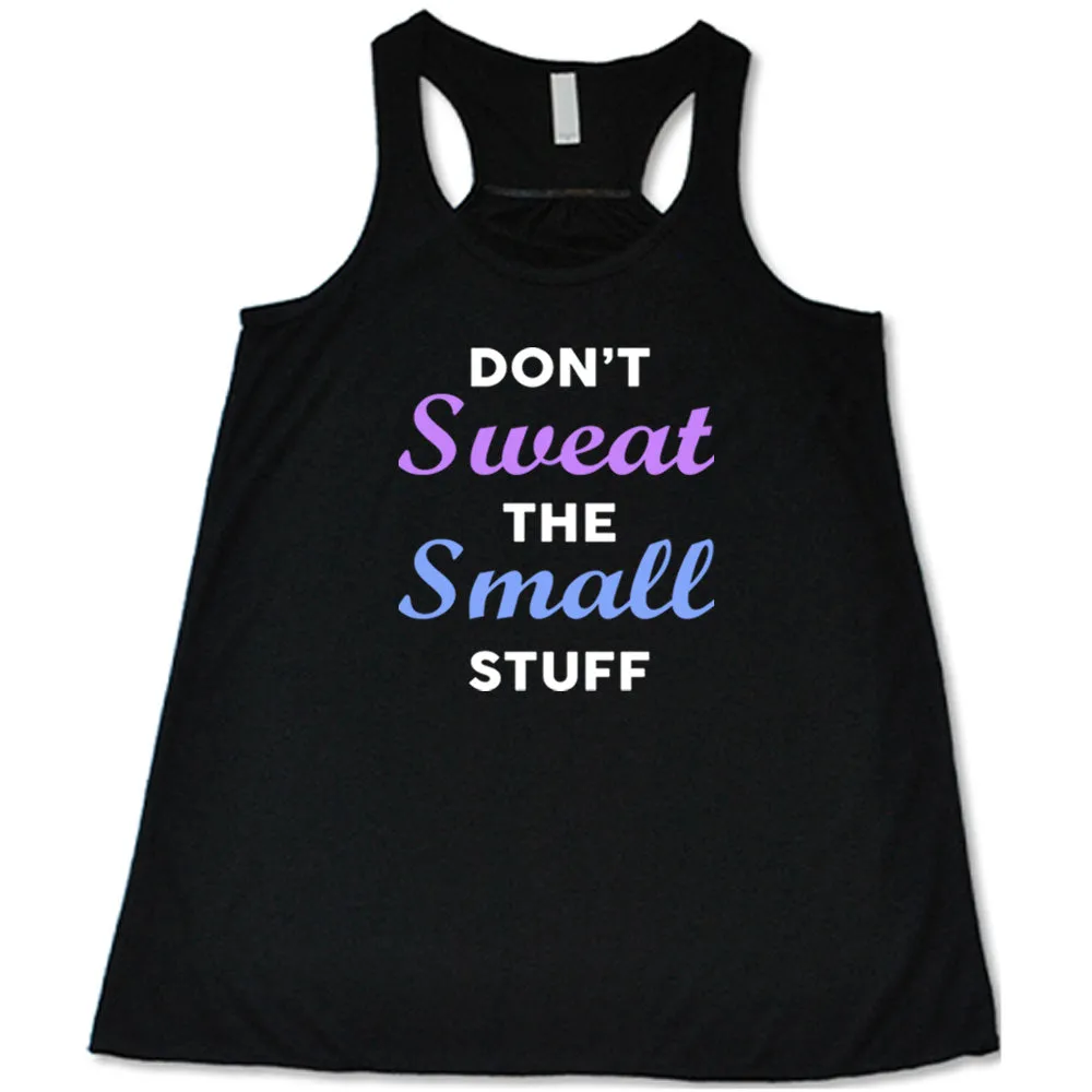 Don't Sweat The Small Stuff Shirt