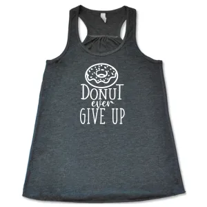 Donut Ever Give Up Shirt