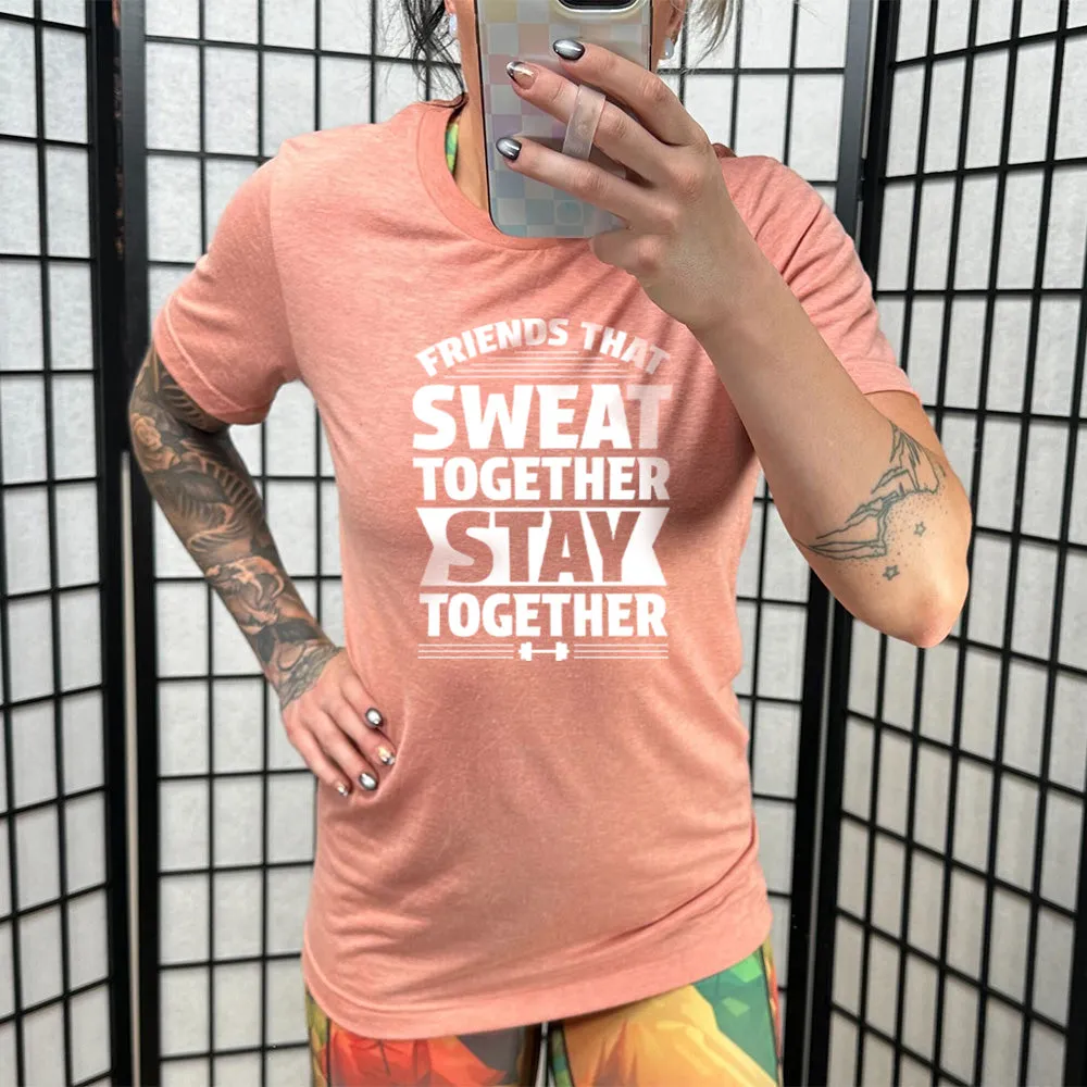 Friends That Sweat Together Stay Together Shirt Unisex