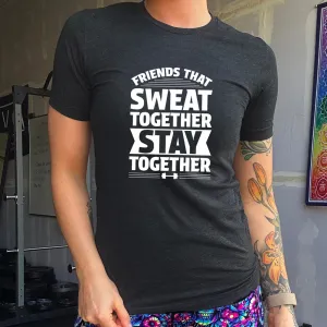 Friends That Sweat Together Stay Together Shirt Unisex