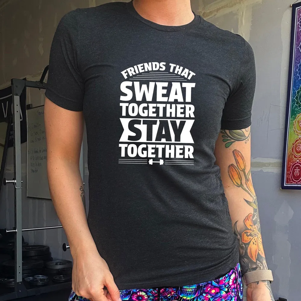 Friends That Sweat Together Stay Together Shirt Unisex