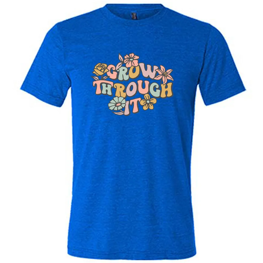 Grow Through It Shirt Unisex