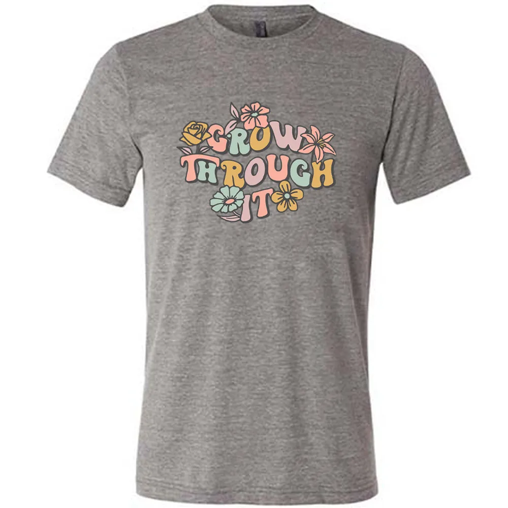 Grow Through It Shirt Unisex