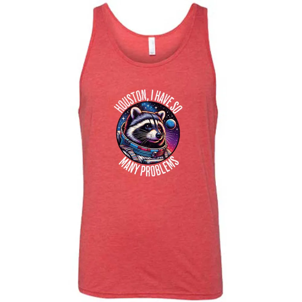 Houston I Have So Many Problems Shirt Unisex