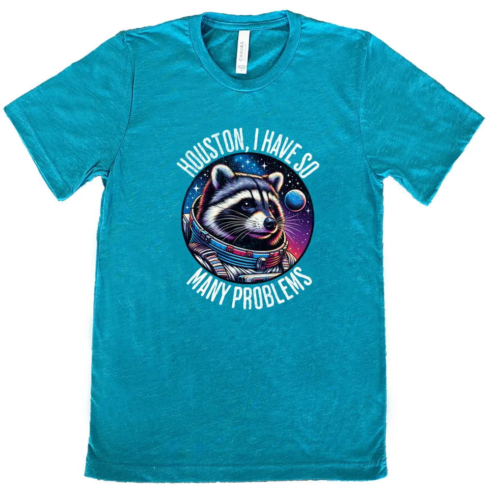 Houston I Have So Many Problems Shirt Unisex