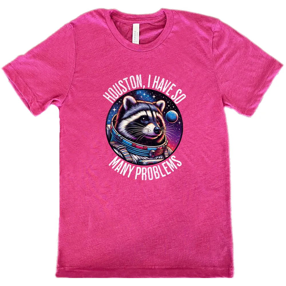 Houston I Have So Many Problems Shirt Unisex