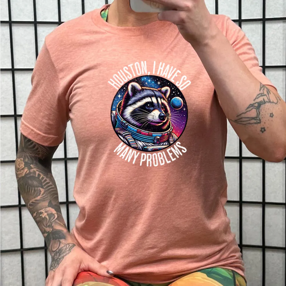 Houston I Have So Many Problems Shirt Unisex