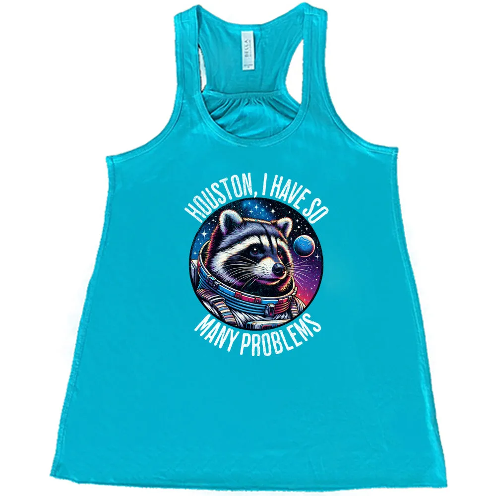 Houston I Have So Many Problems Shirt