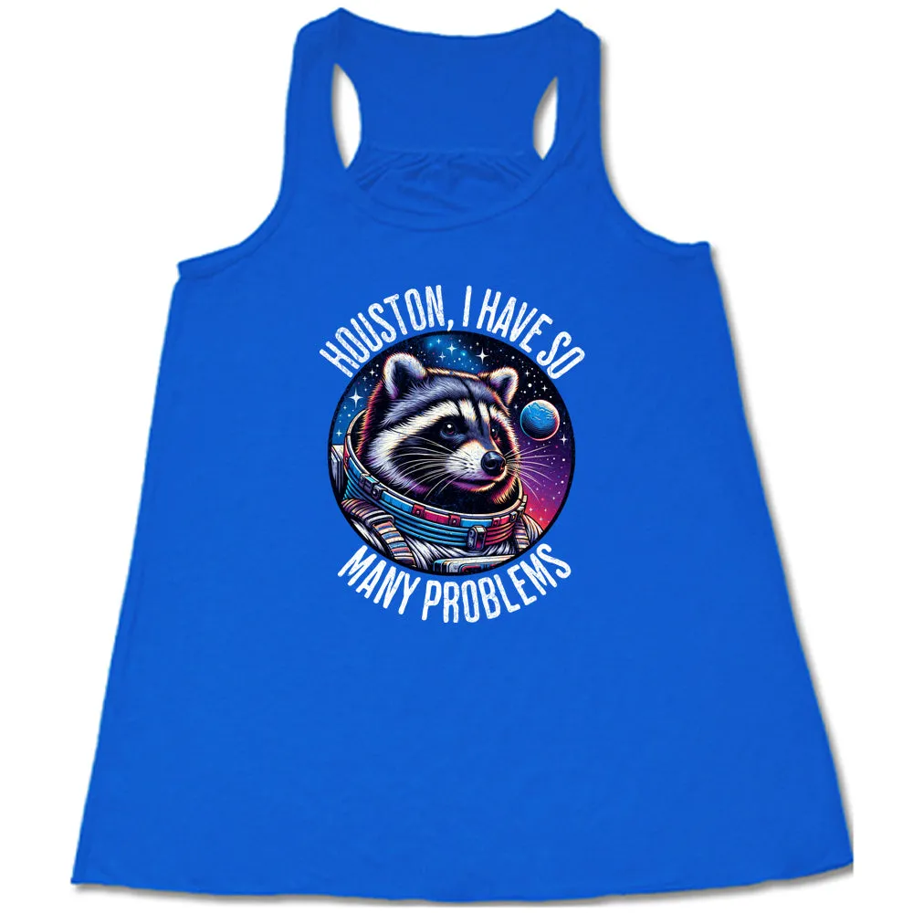 Houston I Have So Many Problems Shirt