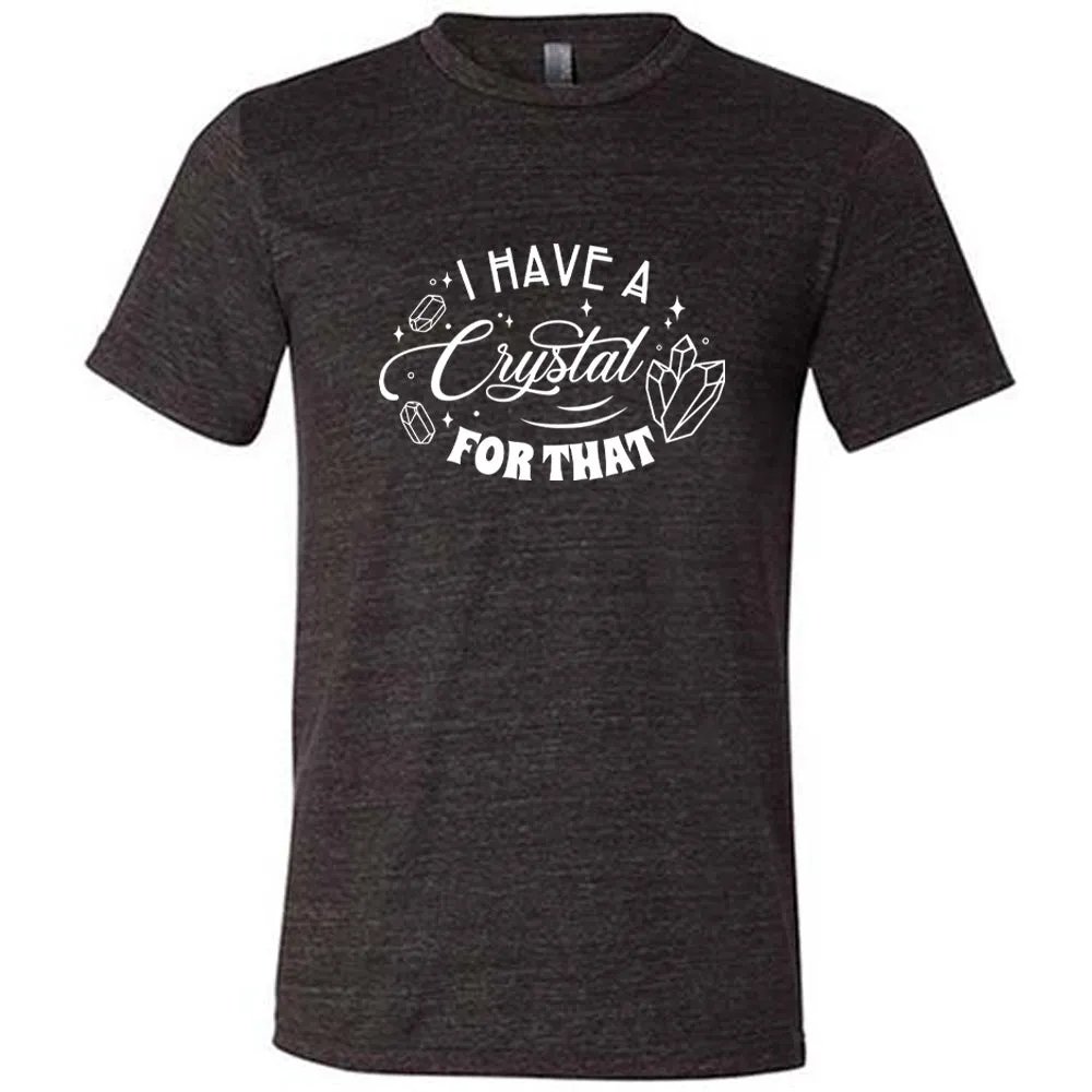 I Have A Crystal For That Shirt Unisex