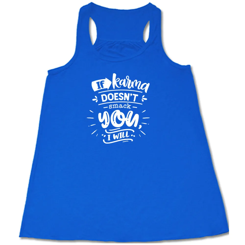 If Karma Doesn't Smack You I Will Shirt