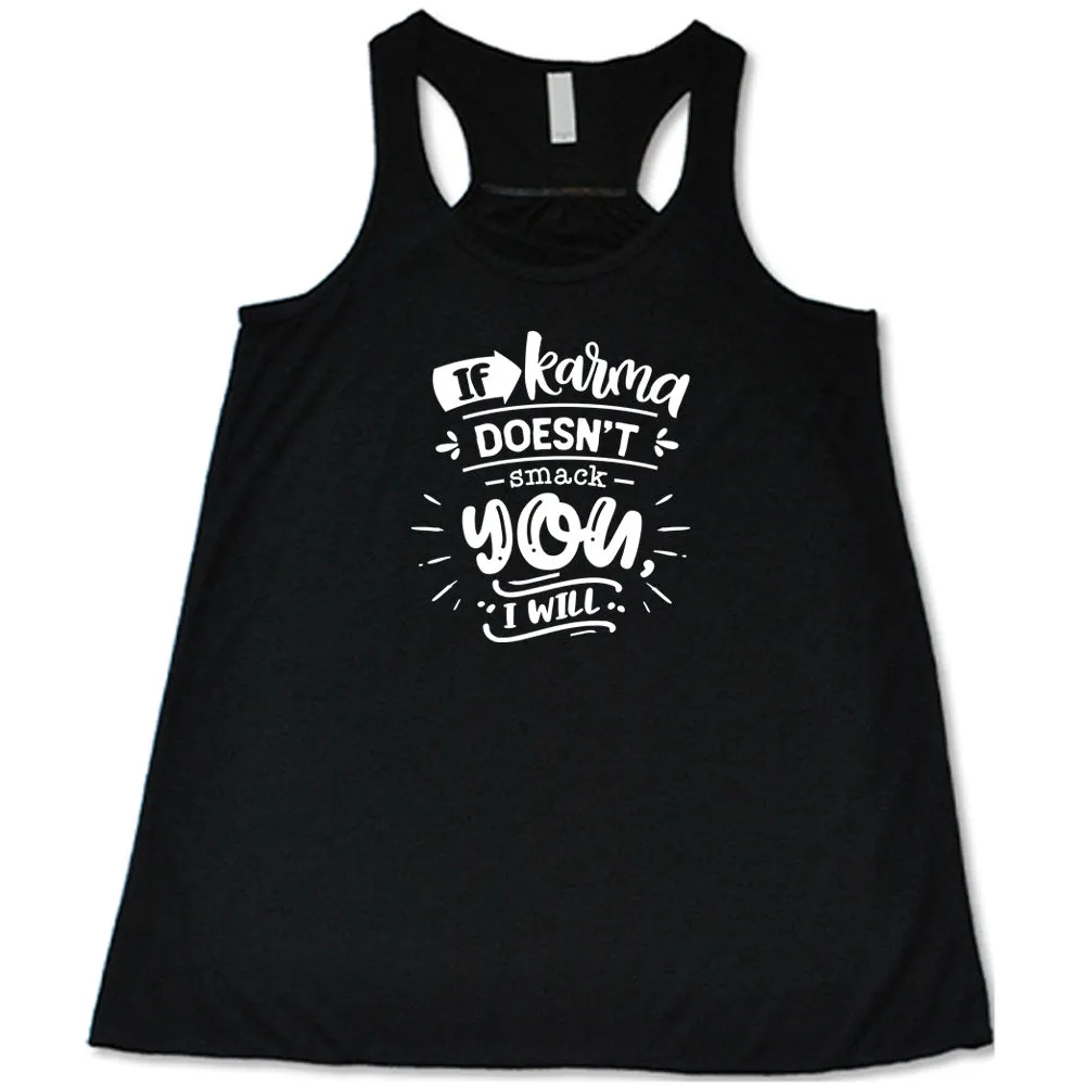 If Karma Doesn't Smack You I Will Shirt