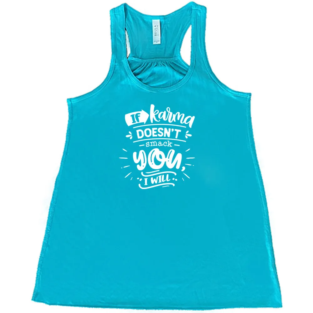 If Karma Doesn't Smack You I Will Shirt