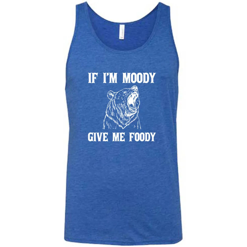 If Moody Give Me Foody Shirt Unisex