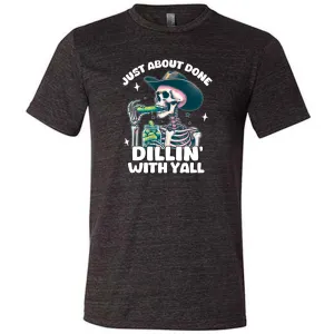 Just About Done Dillin' With Y'all Shirt Unisex