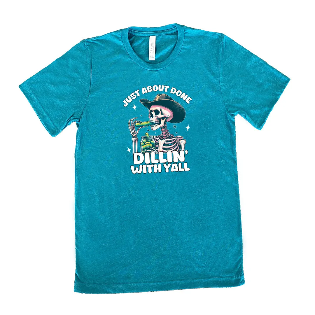 Just About Done Dillin' With Y'all Shirt Unisex