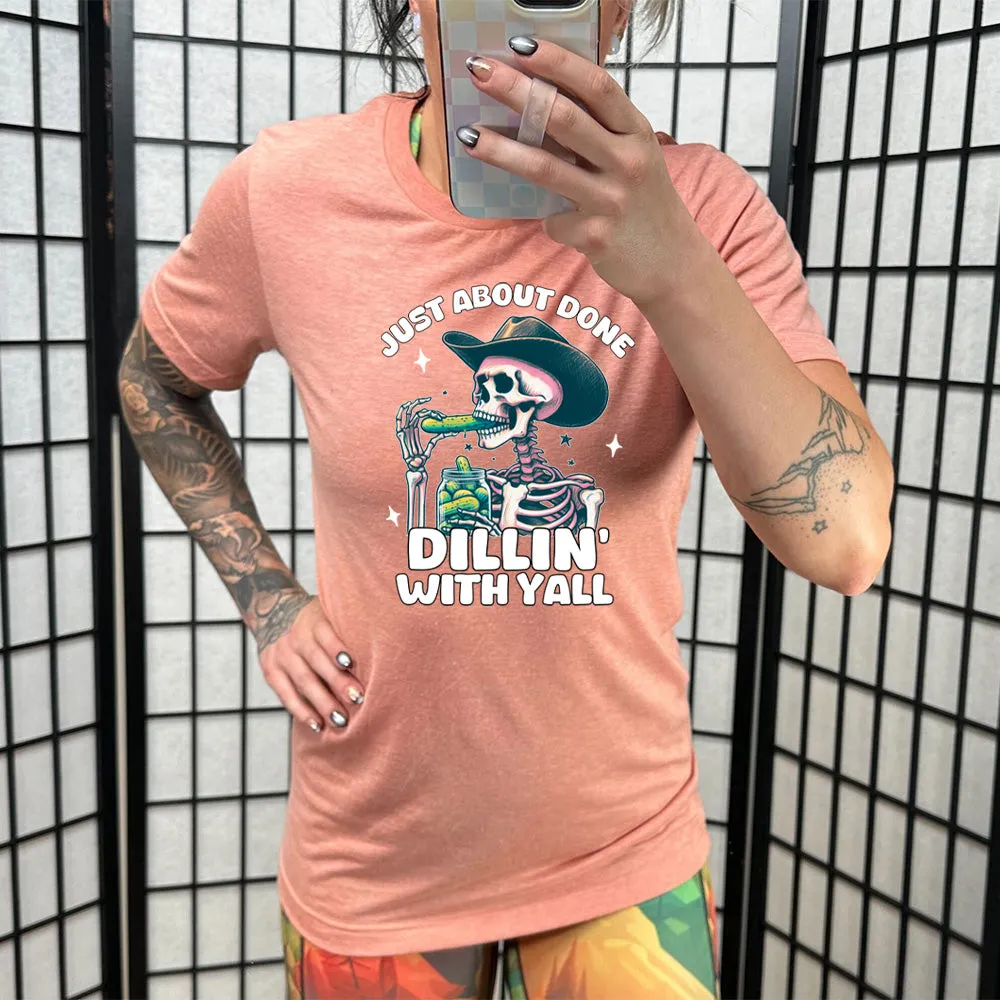Just About Done Dillin' With Y'all Shirt Unisex