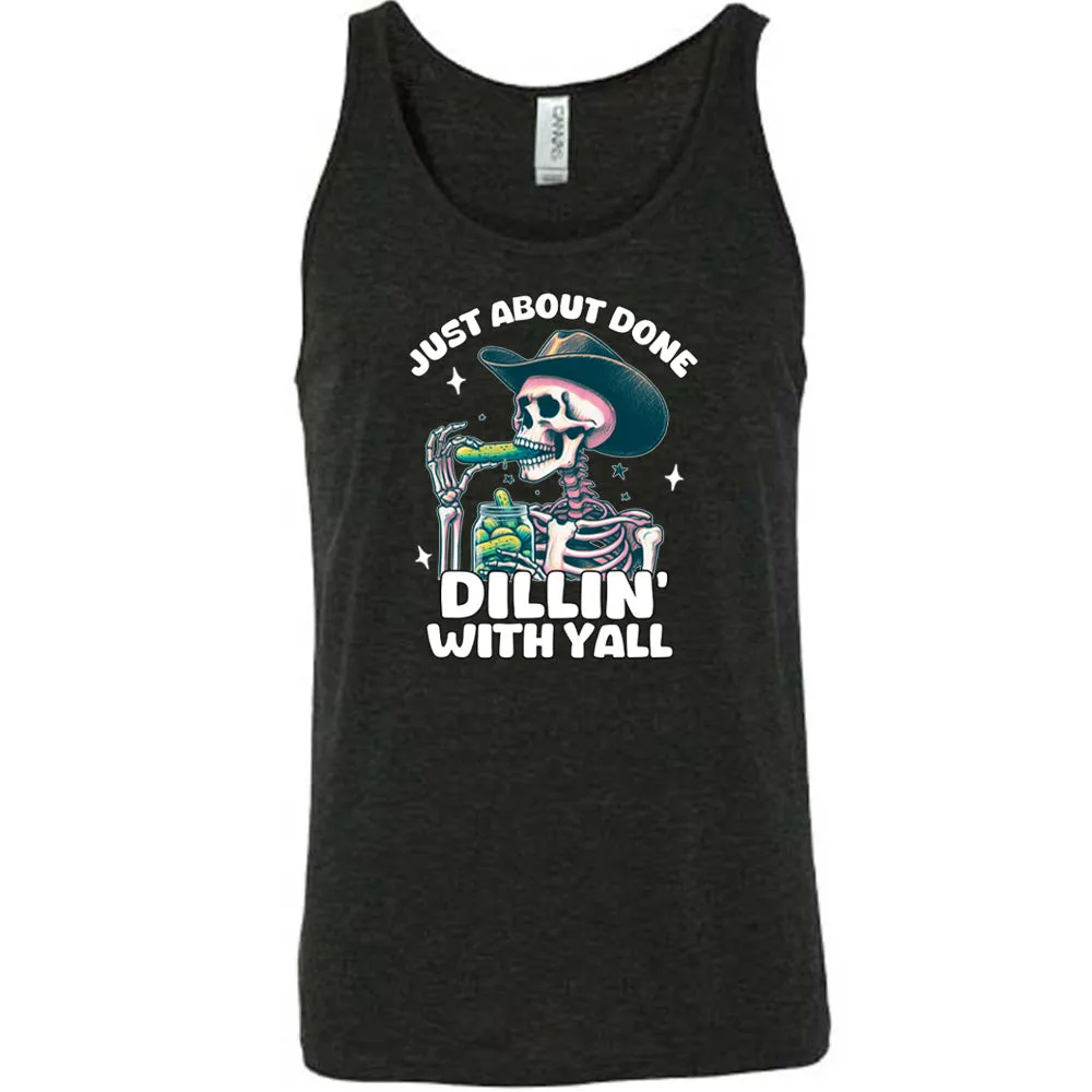 Just About Done Dillin' With Y'all Shirt Unisex