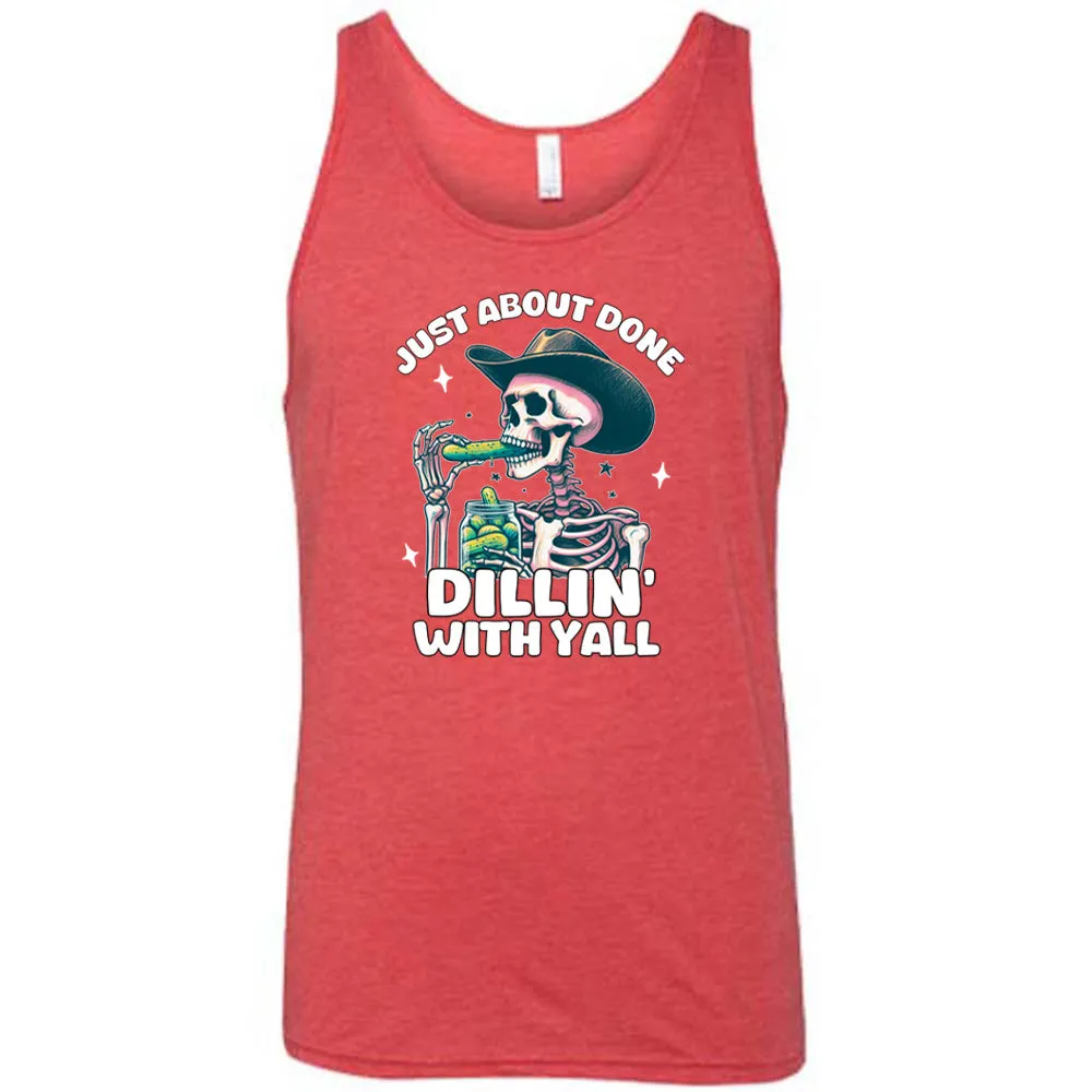 Just About Done Dillin' With Y'all Shirt Unisex