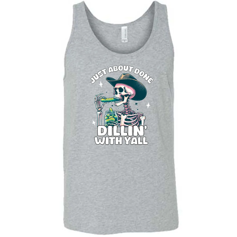 Just About Done Dillin' With Y'all Shirt Unisex
