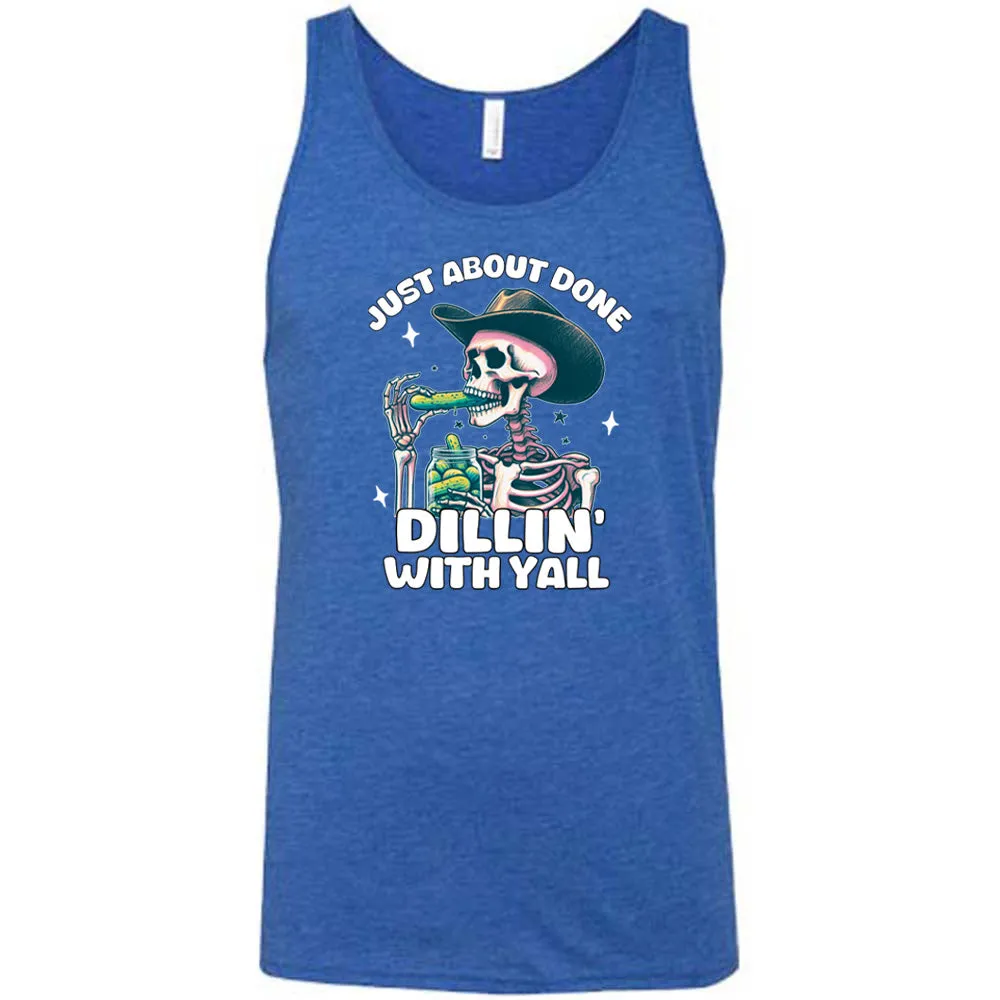 Just About Done Dillin' With Y'all Shirt Unisex