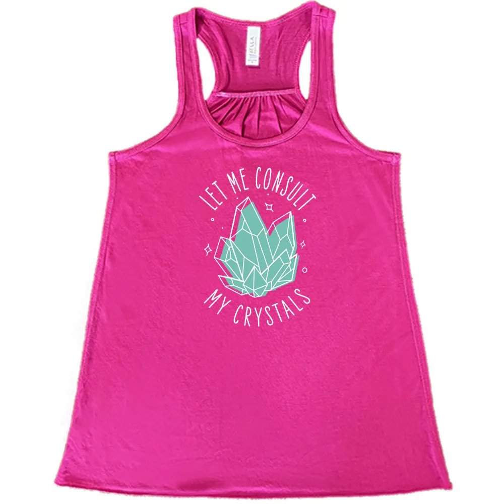 Let Me Consult My Crystals Shirt