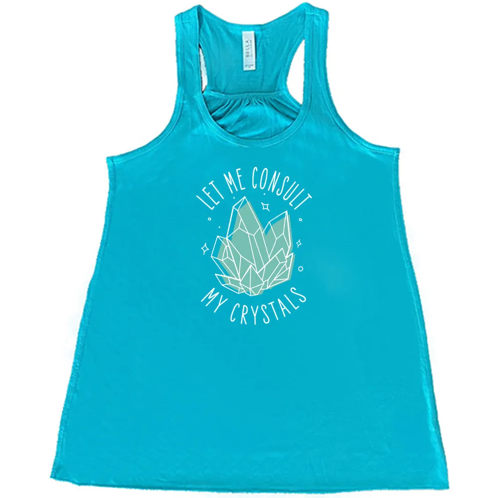 Let Me Consult My Crystals Shirt