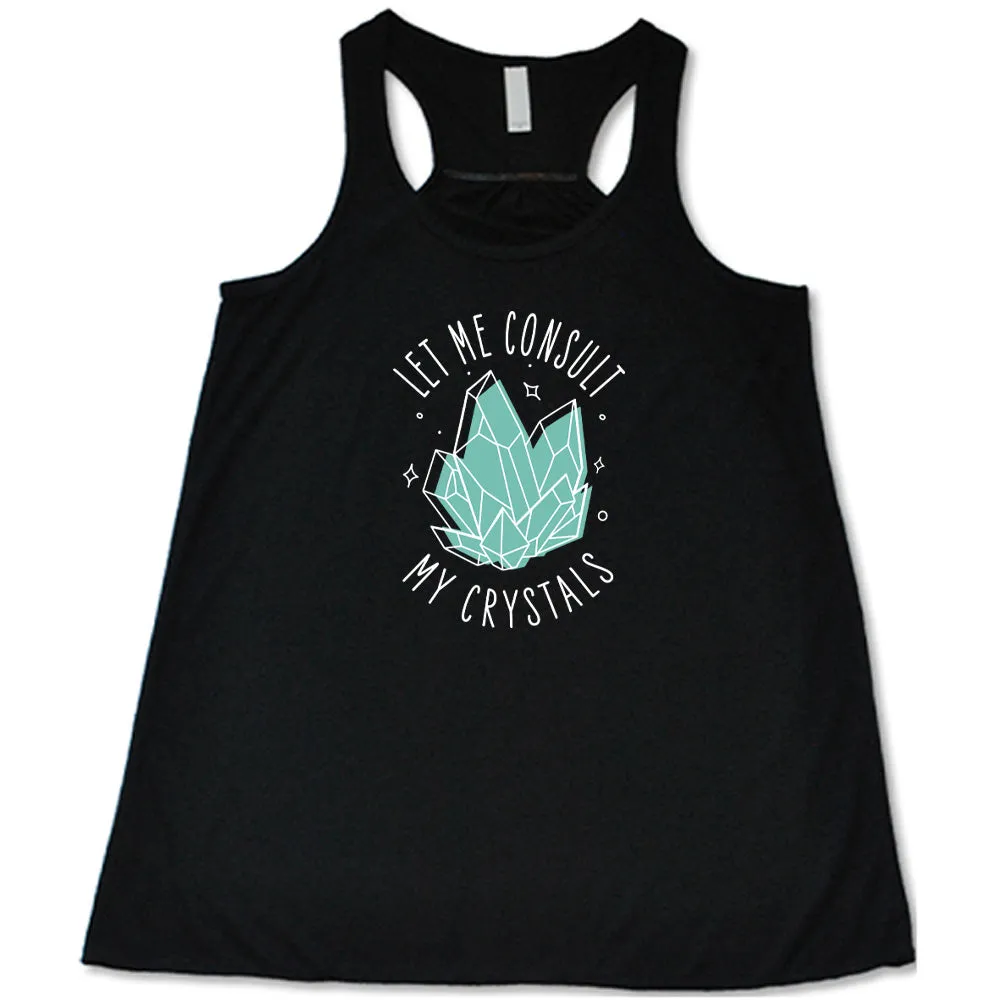 Let Me Consult My Crystals Shirt
