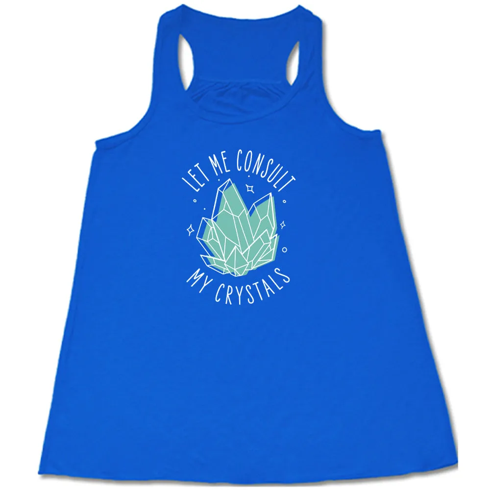 Let Me Consult My Crystals Shirt