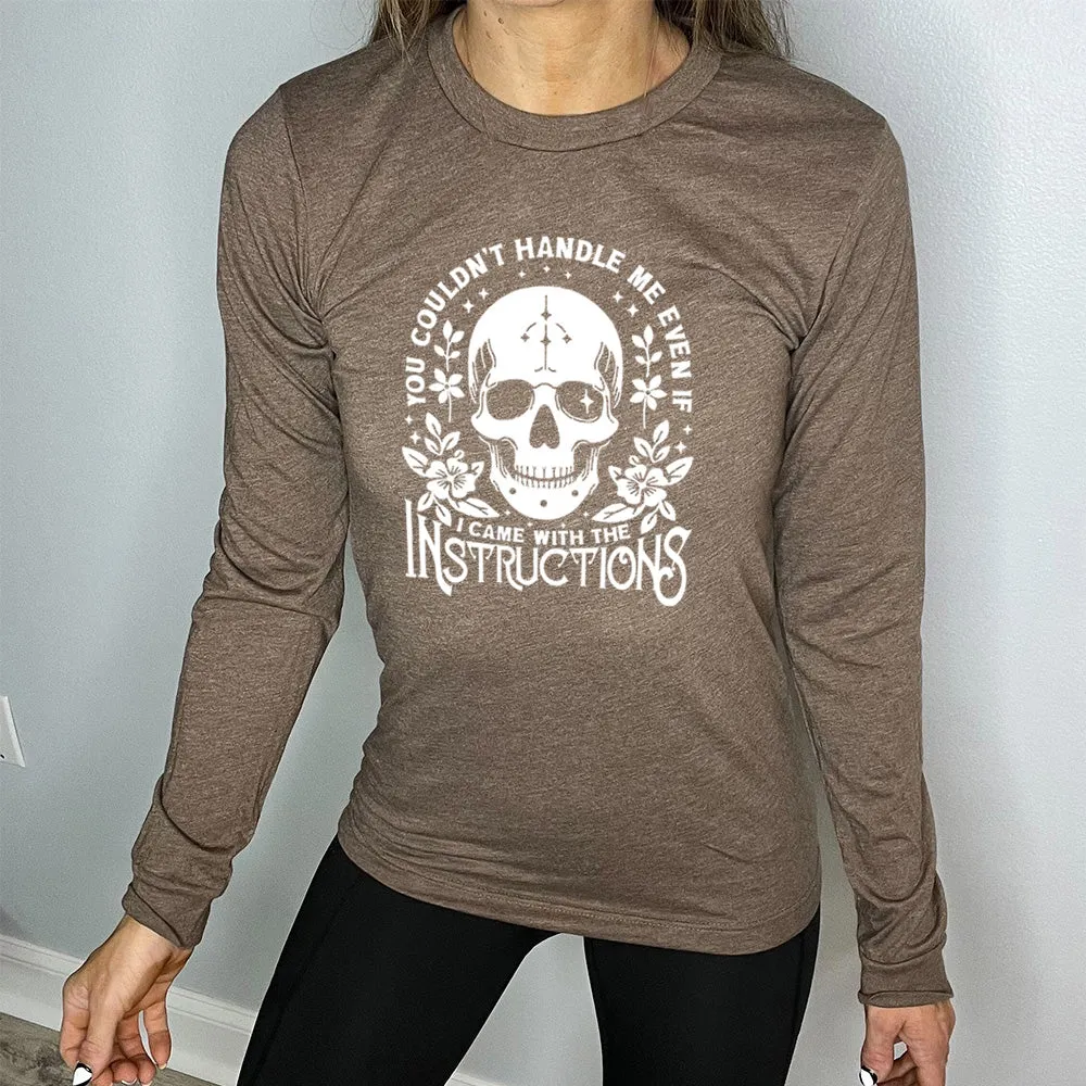 Long Sleeve Tee | You Couldn't Handle Me Even If I Came With The Instructions