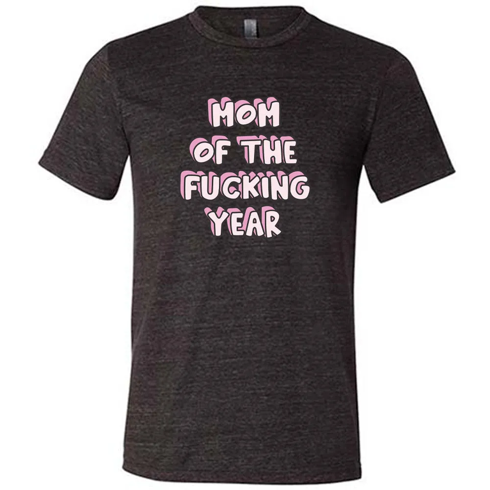 Mom of the Fucking Year Shirt Unisex