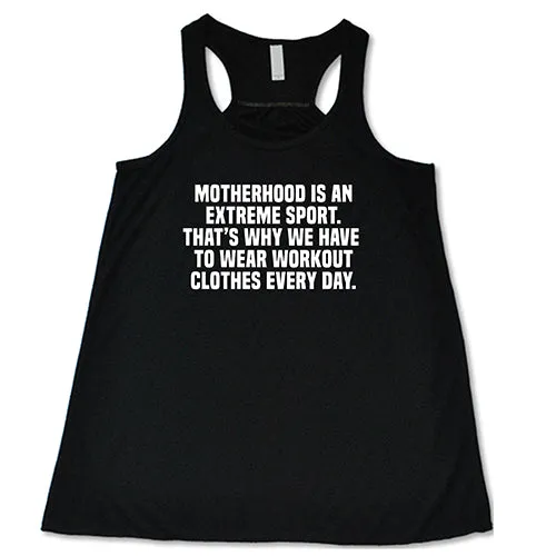 Motherhood Is An Extreme Sport That's Why We Have To Wear Workout Clothes Every Day Shirt