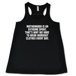 Motherhood Is An Extreme Sport That's Why We Have To Wear Workout Clothes Every Day Shirt